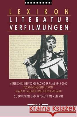 Lexikon Literaturverfilmungen: Verzeichnis deutschsprachiger Filme 1945-2000 Klaus M. Schmidt, Ingrid Schmidt 9783476018014 Springer-Verlag Berlin and Heidelberg GmbH &  - książka