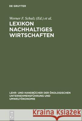 Lexikon Nachhaltiges Wirtschaften Werner F Schulz, Carlo J Burschel, Martin Weigert 9783486245233 Walter de Gruyter - książka