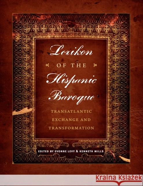 Lexikon of the Hispanic Baroque: Transatlantic Exchange and Transformation Levy, Evonne 9780292753099 University of Texas Press - książka