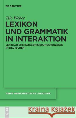 Lexikon und Grammatik in Interaktion: Lexikalische Kategorisierungsprozesse im Deutschen Tilo Weber 9783110231533 De Gruyter - książka