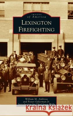 Lexington Firefighting William M. Ambrose Foster, Jr. Ockerman Chief Jason Wells 9781540249562 Arcadia Pub (Sc) - książka