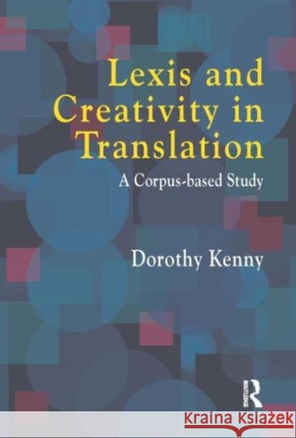 Lexis and Creativity in Translation: A Corpus Based Approach Kenny, Dorothy 9781900650380 St Jerome Publishing - książka