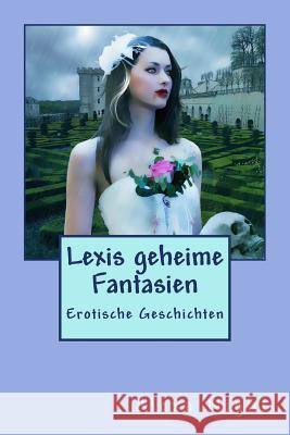 Lexis geheime Fantasien: Erotische Geschichten Le Bierre, Andre 9781536849950 Createspace Independent Publishing Platform - książka