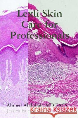 Lexli Skin Care for Professionals MD FACS, Ahmed Abdullah, CMA, Jessica Faliede 9780557748297 Lulu.com - książka
