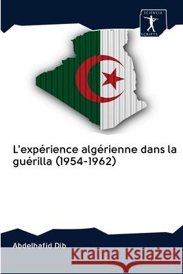 L'expérience algérienne dans la guérilla (1954-1962) Dib, Abdelhafid 9786200962614 Sciencia Scripts - książka