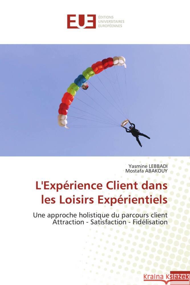 L'Expérience Client dans les Loisirs Expérientiels LEBBADI, Yasmine, Abakouy, Mostafa 9786202281089 Éditions universitaires européennes - książka