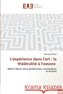 L'expérience dans l'art: la théâtralité à l'oeuvre Arthur, Preumont 9786139561995 Éditions universitaires européennes - książka