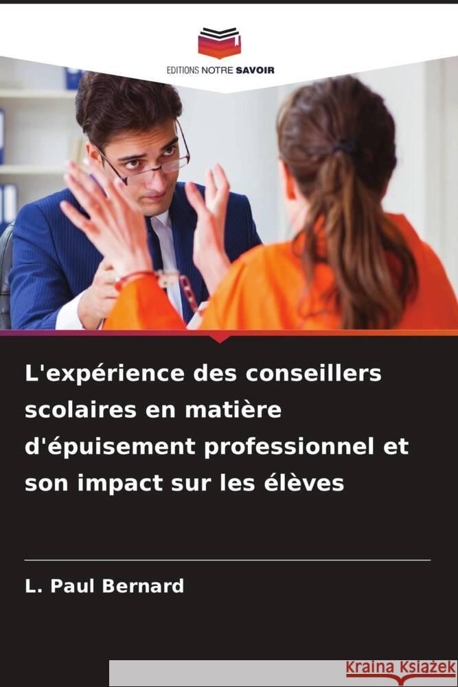 L'exp?rience des conseillers scolaires en mati?re d'?puisement professionnel et son impact sur les ?l?ves L. Paul Bernard 9786206957065 Editions Notre Savoir - książka