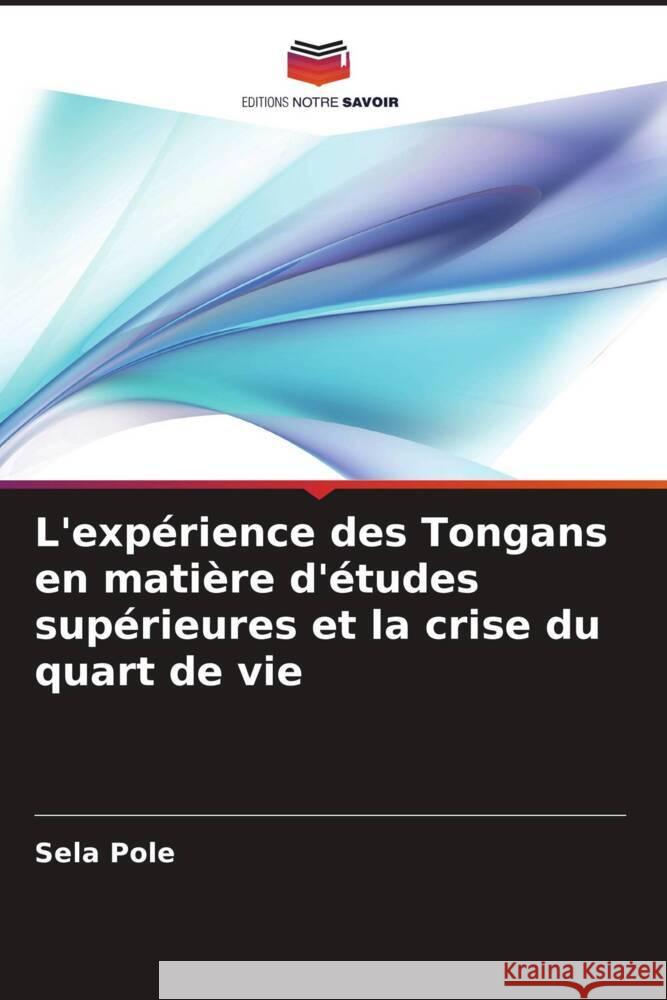 L'expérience des Tongans en matière d'études supérieures et la crise du quart de vie Pole, Sela 9786205218006 Editions Notre Savoir - książka