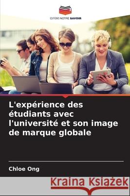 L'expérience des étudiants avec l'université et son image de marque globale Ong, Chloe 9786208690274 Editions Notre Savoir - książka