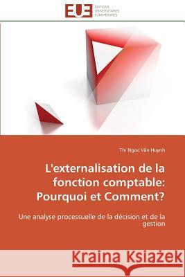 L'Externalisation de la Fonction Comptable: Pourquoi Et Comment? Huynh-T 9786131598715 Editions Universitaires Europeennes - książka