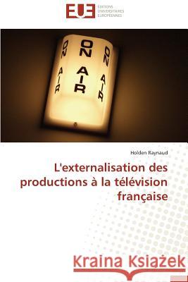 L'Externalisation Des Productions À La Télévision Française Raynaud-H 9783841732491 Editions Universitaires Europeennes - książka