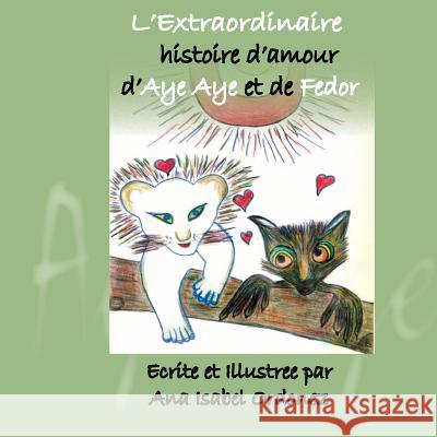 L'Extraordinaire Histoire d'Amour d'Aye Aye et de Fedor Ordonez, Ana Isabel 9780615833354 Ruby Flower Publishing - książka