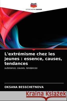 L'extrémisme chez les jeunes: essence, causes, tendances Besschetnova, Oksana 9786202977524 Editions Notre Savoir - książka