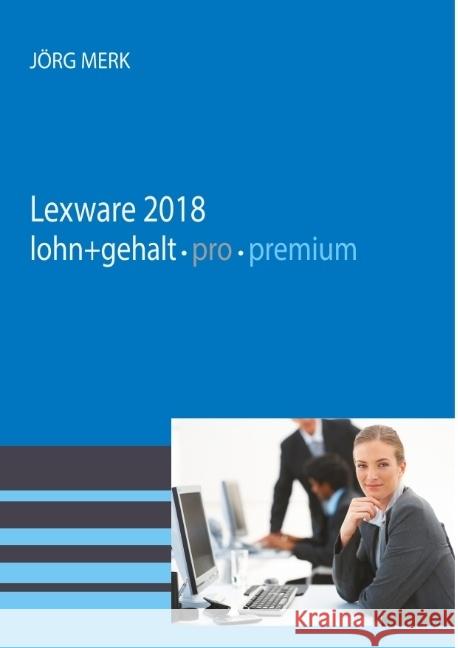 Lexware lohn + gehalt 2018 pro premium : Mit neuer Programmoberfläche Merk, Jörg 9783945827512 New Earth Publishing - książka