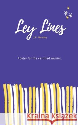 Ley Lines: Poetry for the certified warrior J. P. Mooney 9781838035143 Jpmooney Literature - książka