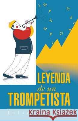 Leyenda de Un Trompetista Julio Benitez 9781506502540 Palibrio - książka