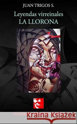 Leyenda La Llorona Juan Trigos Luciano Trigos 9781500859749 Createspace - książka