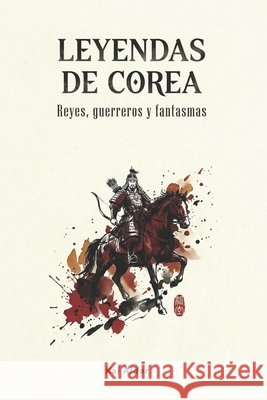 Leyendas de Corea: Reyes, Guerreros y Fantasmas Alder, Kai, Mountain Mill Editorial 9798254027812 Independently Published - książka