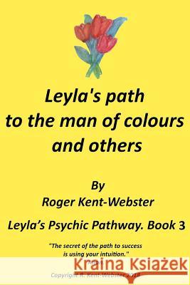 Leyla's path to the man of colours and others: Sleuths and Ghosts are US. Kent-Webster, Roger 9781717307804 Createspace Independent Publishing Platform - książka