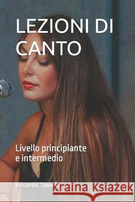 Lezioni Di Canto: Livello principiante e intermedio Riccardo Tasselli 9781659511536 Independently Published - książka