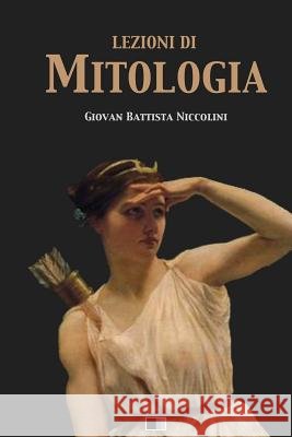 Lezioni di Mitologia Niccolini, Giovan Battista 9781985606395 Createspace Independent Publishing Platform - książka