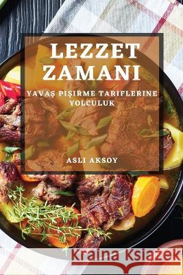 Lezzet Zamanı: Yavaş Pişirme Tariflerine Yolculuk Aslı Aksoy   9781783816798 Asl# Aksoy - książka