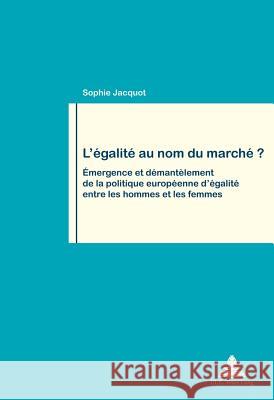 L'Égalité Au Nom Du Marché ?: Émergence Et Démantèlement de la Politique Européenne d'Égalité Entre Les Hommes Et Les Femmes Pochet, Philippe 9782875741592 Peter Lang Gmbh, Internationaler Verlag Der W - książka