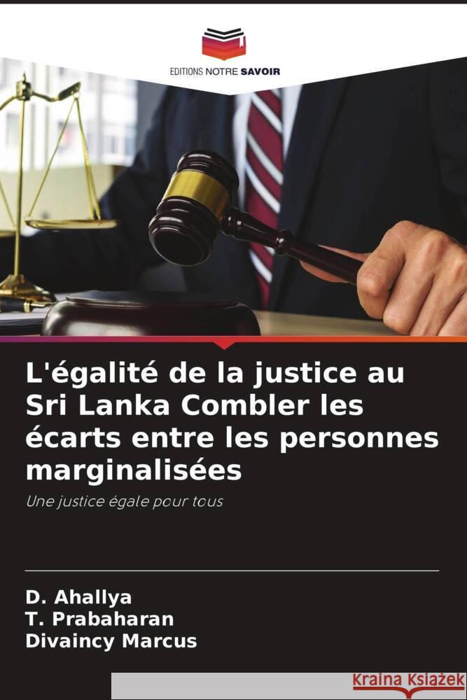 L'?galit? de la justice au Sri Lanka Combler les ?carts entre les personnes marginalis?es D. Ahallya T. Prabaharan Divaincy Marcus 9786207490035 Editions Notre Savoir - książka