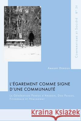 L'Égarement Comme Signe d'Une Communauté: La Génération Perdue d'Aragon, DOS Passos, Fitzgerald Et Hemingway Roland, Hubert 9782875740304 P.I.E.-Peter Lang S.a - książka