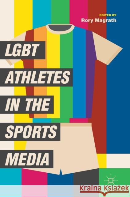 Lgbt Athletes in the Sports Media Magrath, Rory 9783030008031 Palgrave Macmillan - książka