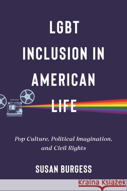 Lgbt Inclusion in American Life: Pop Culture, Political Imagination, and Civil Rights Susan Burgess 9781479819720 New York University Press - książka