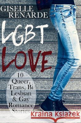 LGBT Love: 10 Queer, Trans, Bi, Lesbian and Gay Romance Stories Renarde, Giselle 9781517308612 Createspace - książka