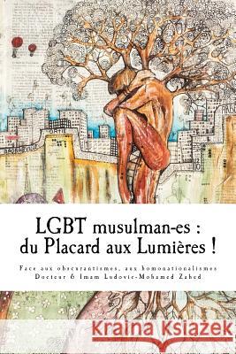 LGBT musulman-es: du Placard aux Lumieres: Face aux obscurantismes et aux homonationalismes. Zahed, Ludovic-Mohamed 9781537756523 Createspace Independent Publishing Platform - książka