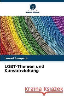 LGBT-Themen und Kunsterziehung Laurel Lampela 9786205617366 Verlag Unser Wissen - książka