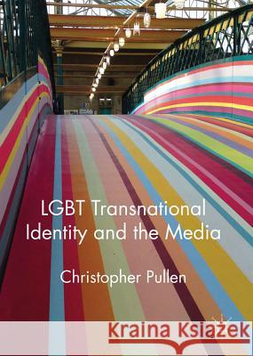 LGBT Transnational Identity and the Media Christopher Pullen   9780230301061 Palgrave Macmillan - książka