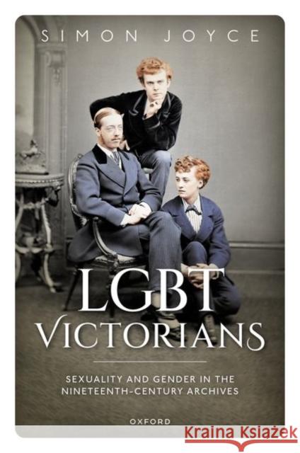 Lgbt Victorians: Sexuality and Gender in the Nineteenth-Century Archives Joyce, Simon 9780192858399 OXFORD HIGHER EDUCATION - książka