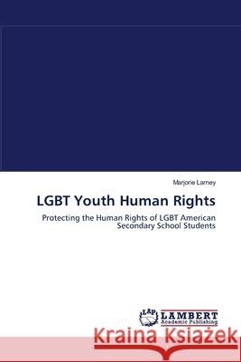 LGBT Youth Human Rights Larney, Marjorie 9783838311142 LAP Lambert Academic Publishing AG & Co KG - książka