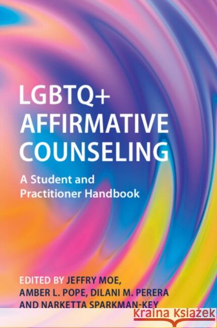 LGBTQ+ Affirmative Counseling: A Student and Practitioner Handbook Jeffry Moe Amber L. Pope Dilani M. Perera 9781009342391 Cambridge University Press - książka