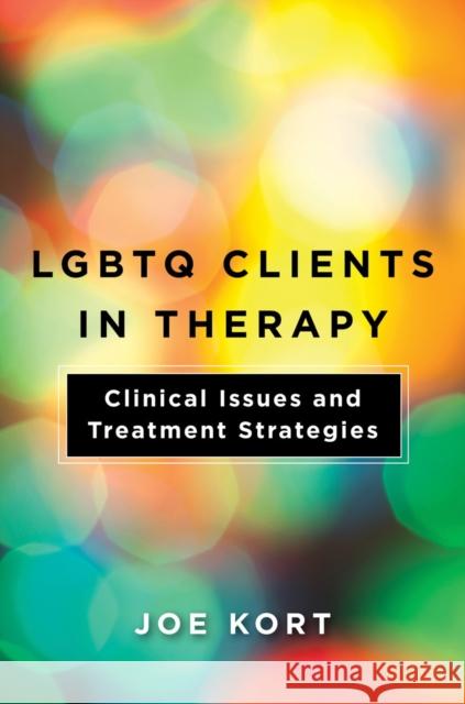 LGBTQ Clients in Therapy: Clinical Issues and Treatment Strategies Kort, Joe 9781324000488 WW Norton & Co - książka