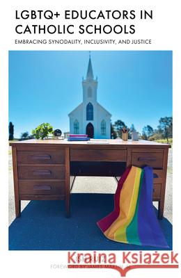 LGBTQ+ Educators in Catholic Schools: Embracing Synodality, Inclusion, and Justice Ish Ruiz James Marti 9781538189634 Sheed & Ward - książka