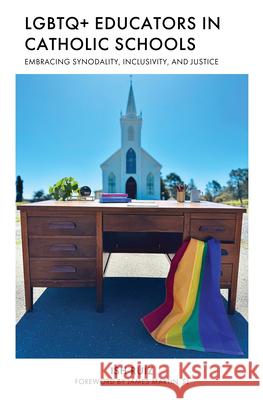 LGBTQ+ Educators in Catholic Schools: Embracing Synodality, Inclusivity, and Justice Ish Ruiz 9781538189634 Sheed & Ward - książka
