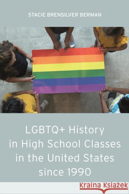 LGBTQ+ History in High School Classes in the United States Since 1990 Berman, Stacie Brensilver 9781350225053 Bloomsbury Publishing PLC - książka