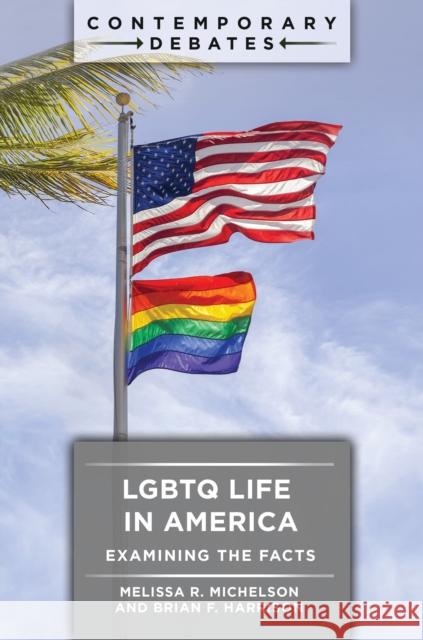 LGBTQ Life in America: Examining the Facts Melissa R. Michelson Brian F. Harrison 9781440875052 ABC-CLIO - książka