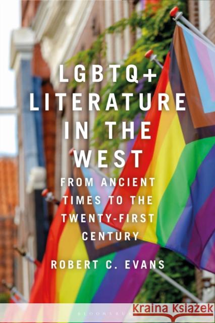 LGBTQ+ Literature in the West: From Ancient Times to the Twenty-First Century Robert C. Evans 9781350371828 Bloomsbury Academic - książka