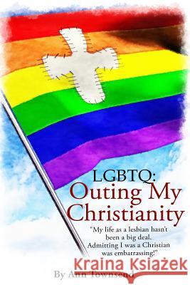Lgbtq: Outing My Christianity (Large Print) Ann Townsend David L. Rattigan 9781503352483 Createspace - książka