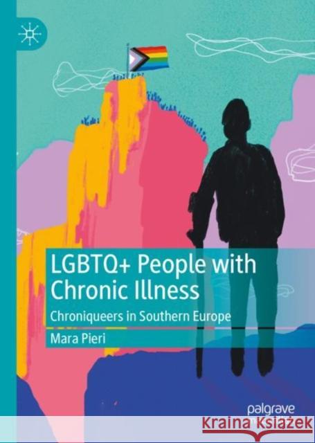 LGBTQ+ People with Chronic Illness: Chroniqueers in Southern Europe Mara Pieri 9783031220708 Palgrave MacMillan - książka