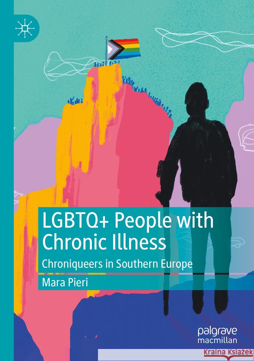 LGBTQ+ People with Chronic Illness: Chroniqueers in Southern Europe Mara Pieri 9783031220739 Palgrave MacMillan - książka