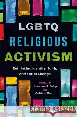 LGBTQ Religious Activism: Rethinking Identity, Faith, and Social Change Jonathan S. Coley Golshan Golriz 9781469692913 University of North Carolina Press - książka
