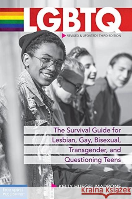 LGBTQ: The Survival Guide for Lesbian, Gay, Bisexual, Transgender, and Questioning Teens Huegel Madrone, Kelly 9781631983023 Free Spirit Publishing Inc.,U.S. - książka